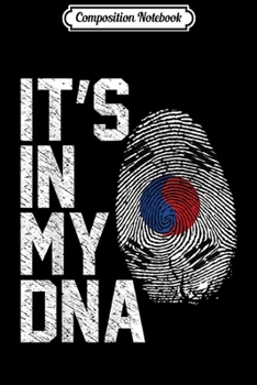 Composition Notebook: It's In My DNA South Korea Flag South Korean Gift Journal/Notebook Blank Lined Ruled 6x9 100 Pages