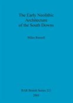 Paperback The Early Neolithic Architecture of the South Downs Book