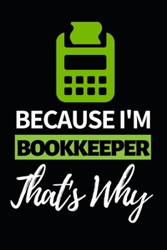 Paperback Because I'm Bookkeeper That's Why: Funny Bookkeeper Notebook/Journal (6" X 9") Appreciation Gift For Bookkeepers Book