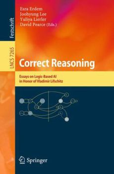 Paperback Correct Reasoning: Essays on Logic-Based AI in Honour of Vladimir Lifschitz Book