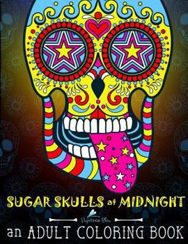 Paperback Sugar Skulls at Midnight Adult Coloring Book: A D?a de Los Muertos & Day of the Dead Coloring Book for Adults & Teens Book