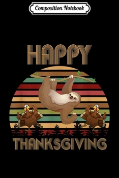 Composition Notebook: Funny Happy Thanksgiving Vintage Sloth Turkey Men Women Kid  Journal/Notebook Blank Lined Ruled 6x9 100 Pages