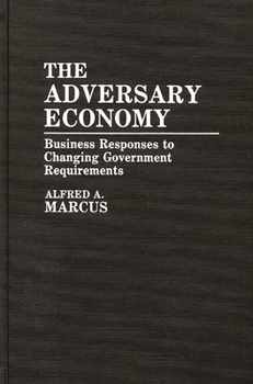 Hardcover The Adversary Economy: Business Responses to Changing Government Requirements Book