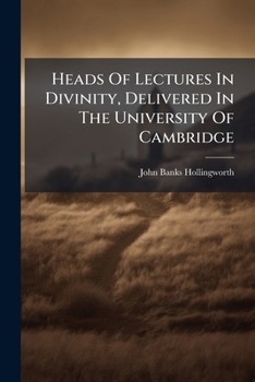 Heads Of Lectures In Divinity, Delivered In The University Of Cambridge...