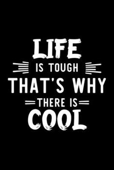 Life Is Tough That's Why There Is Cool: Cool Lover Journal | Great Christmas & Birthday Gift Idea for Cool Fan | Cool Theme Notebook | Cool Fan Diary | 100 pages 6x9 inches