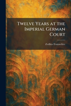 Paperback Twelve Years at the Imperial German Court Book