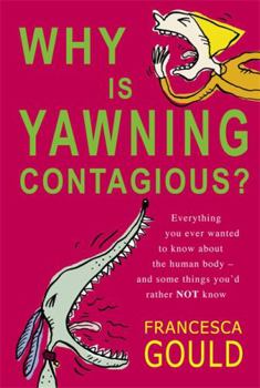 Paperback Why Is Yawning Contagious?: Everything You Ever Wanted to Know about the Human Body - And Some Things You'd Rather Not Book