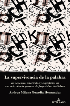 Paperback La Supervivencia de la Palabra: Inmanencia, Intertextos Y Superficies En Una Selección de Poemas de Jorge Eduardo Eielson [Spanish] Book