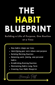 The Habit Blueprint: Building a Life of Purpose, One Routine at a Time