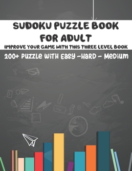 Paperback Sudoku Puzzle Book For Adult: Improve Your Games With This Three Level Book 200+Puzzle With Easy-Hard-Medium Book