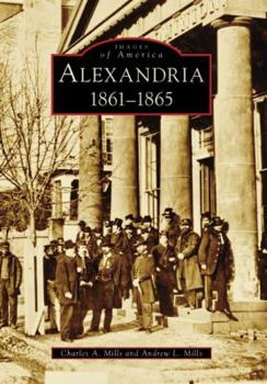 Alexandria: 1861-1865 (Images of America: Virginia) - Book  of the Images of America: Virginia
