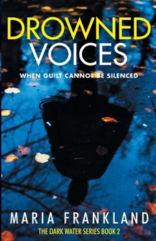 Drowned Voices: A dark domestic thriller - when guilt cannot be silenced (The Dark Water Series) - Book #2 of the Dark Water Series