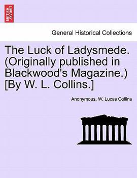 Paperback The Luck of Ladysmede. (Originally Published in Blackwood's Magazine.) [By W. L. Collins.] Book