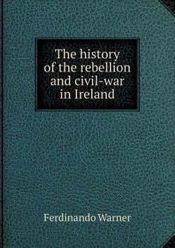 Paperback The history of the rebellion and civil-war in Ireland Book