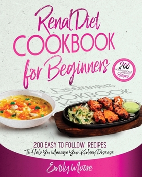 Paperback Renal Diet Cookbook For Beginners: 200 Easy to Follow Recipes to Help You Manage Your Kidney Disease Book