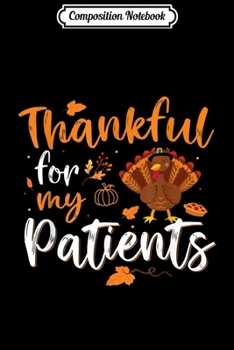 Paperback Composition Notebook: Thankful For My Patients Thanksgiving Funny Gift Journal/Notebook Blank Lined Ruled 6x9 100 Pages Book