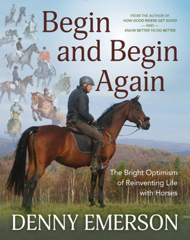 Hardcover Begin and Begin Again: The Bright Optimism of Reinventing Life with Horses Book