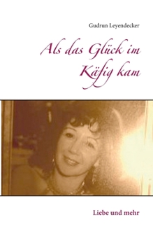 Paperback Als das Glück im Käfig kam: Liebe und mehr [German] Book