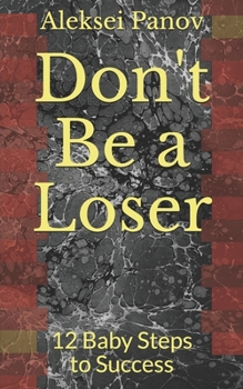 Paperback Don't Be a Loser: 12 Baby Steps to Success Book