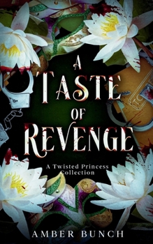 A Taste of Revenge: A Twisted Princess Collection