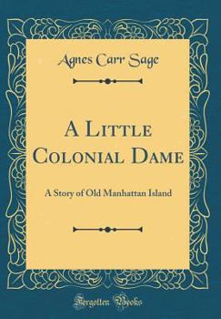 Hardcover A Little Colonial Dame: A Story of Old Manhattan Island (Classic Reprint) Book