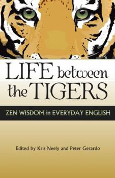 Paperback Life Between the Tigers: Zen Wisdom in Everyday English Book