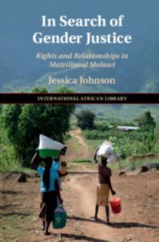 Hardcover In Search of Gender Justice: Rights and Relationships in Matrilineal Malawi Book