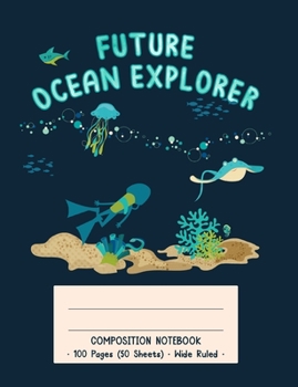 Paperback Future Ocean Explorer Composition Notebook: Future Ocean Explorer Underwater Diver Kids Wide Ruled Notebook Creative Writing School Journal Book