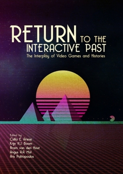 Paperback Return to the Interactive Past: The Interplay of Video Games and Histories Book