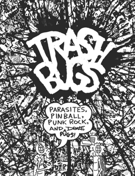 Paperback Trash Bugs: Parasites, Pinball, Punk Rock, and Pugs Book