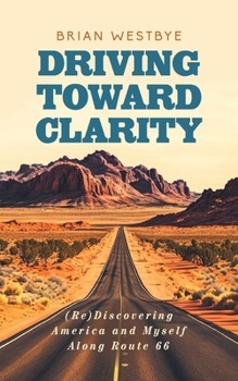 Paperback Driving Toward Clarity: (Re)Discovering America and Myself Along Route 66 Book