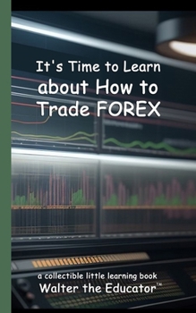 It's Time to Learn about How to Trade Forex (Little Learning Books)