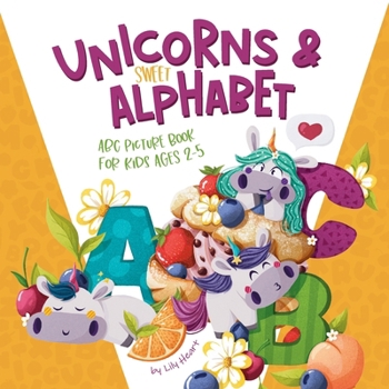 Paperback Unicorns & Sweet Alphabet: ABC Picturebook for kids age 2+ Book