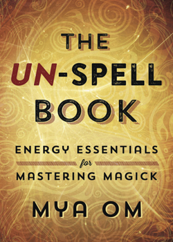 Paperback The Un-Spell Book: Energy Essentials for Mastering Magick Book