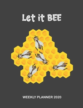 Let It Bee 2020 Weekly Planner: Funny Insect Pun Nature Humor Organizer Planner 2020 for Bee Lovers, Bee Fans, Beekeepers One Year Planner Calendar Views Plus Expense Tracker Pages