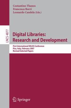 Paperback Digital Libraries: Research and Development: First International DELOS Conference, Pisa, Italy, February 13-14, 2007 Revised Selected Papers Book