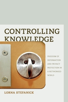 Paperback Controlling Knowledge: Freedom of Information and Privacy Protection in a Networked World Book