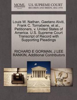 Louis W. Nathan, Gaetano Alviti, Frank C. Tornabene, et al., Petitioners, v. United States of America. U.S. Supreme Court Transcript of Record with Supporting Pleadings