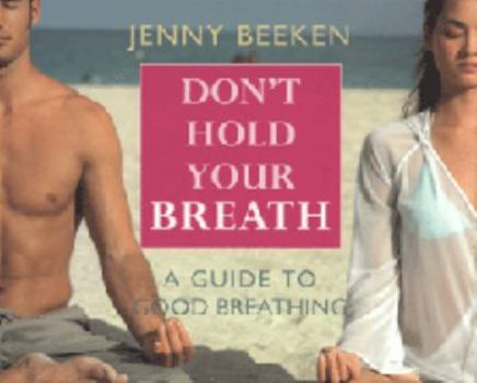 Paperback Don't Hold Your Breath: A Guide to Good Breathing Book