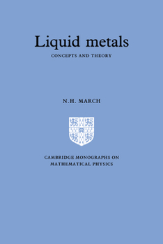 Liquid Metals: Concepts and Theory (Cambridge Monographs on Mathematical Physics) - Book  of the Cambridge Monographs on Mathematical Physics