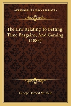 Paperback The Law Relating To Betting, Time Bargains, And Gaming (1884) Book