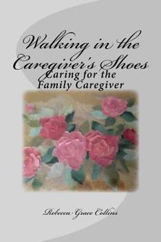 Paperback Walking in the Caregiver's Shoes: Caring for the Family Caregiver Book