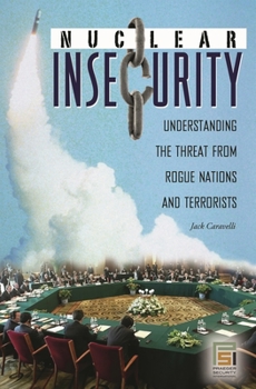 Hardcover Nuclear Insecurity: Understanding the Threat from Rogue Nations and Terrorists Book
