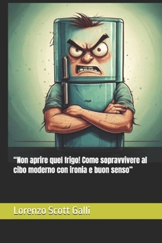 Paperback "Non aprire quel frigo! Come sopravvivere al cibo moderno con ironia e buon senso" [Italian] Book
