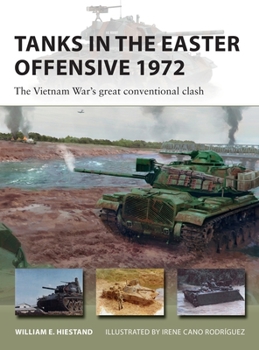 Tanks in the Easter Offensive 1972: The Vietnam War's great conventional clash - Book #303 of the Osprey New Vanguard