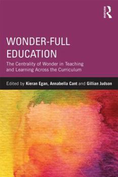 Paperback Wonder-Full Education: The Centrality of Wonder in Teaching and Learning Across the Curriculum Book