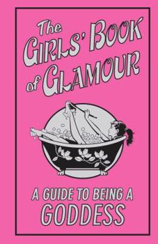 Hardcover The Girls' Book of Glamour: A Guide to Being a Goddess Book