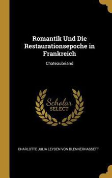 Hardcover Romantik Und Die Restaurationsepoche in Frankreich: Chateaubriand [German] Book