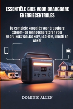 Paperback Essentiële gids voor draagbare energiecentrales: De complete koopgids voor draagbare stroom- en zonnegeneratoren voor gebruikers van Jackery, EcoFlow, [Dutch] Book