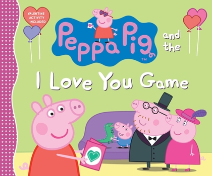 Peppa Pig And The I Love You Game - Book  of the Peppa Pig